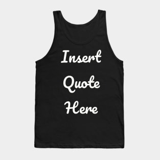 Insert Quote Here (Script) Funny T-Shirt Tank Top